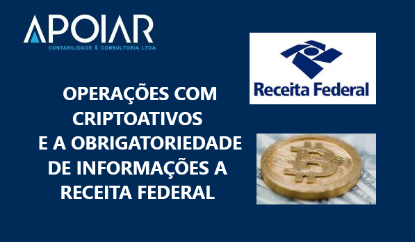 PRESTAÇÃO DE INFORMAÇÕES A RECEITA FEDERAL SOBRE OPERAÇÕES COM CRIPTOATIVOS (MOEDAS VIRTUAIS)